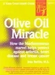 Olive Oil Miracle ― How the Mediterranean Marvel Helps Protect Against Arthritis, Heart Disease and Breast Cancer
