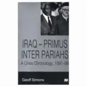 Iraq-Primus Inter Pariahs: A Crisis Chronology, 1997-98 by Geoff Simons: New