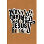 WHY Y’’ALL TRYIN TO TEST THE JESUS IN ME: KRAFT PAPER PRINT SASSY MOM JOURNAL / SNARKY NOTEBOOK