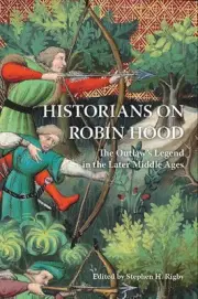 Historians on Robin Hood: The Outlaw's Legend in the Later Middle Ages by Stephe