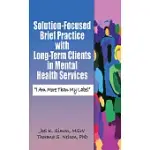 SOLUTION-FOCUSED BRIEF PRACTICE WITH LONG-TERM CLIENTS IN MENTAL HEALTH SERVICES: I AM MORE THAN MY LABEL