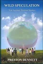 Wild Speculation: Ten Science Fiction Stories by Preston Dennett Paperback Book