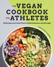 The Vegan Cookbook for Athletes: 101 Recipes and 3 Meal Plans to Build Endurance