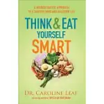 THINK AND EAT YOURSELF SMART: A NEUROSCIENTIFIC APPROACH TO A SHARPER MIND AND HEALTHIER LIFE