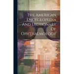 THE AMERICAN ENCYCLOPEDIA AND DICTIONARY OF OPHTHALMOLOGY