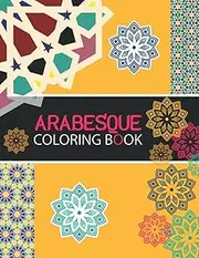 Arabesque Coloring Book: Creative Arabic Floral Patterns , Geometric Design For Relaxation Coloring Book, Stress Relieving Mandala Style Patterns