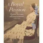 A ROYAL PASSION: QUEEN VICTORIA AND PHOTOGRAPHY