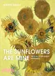 The Sunflowers Are Mine ― The Story of Van Gogh's Masterpiece