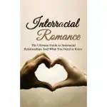 INTERRACIAL ROMANCE: THE ULTIMATE GUIDE TO INTERRACIAL RELATIONSHIPS AND WHAT YOU NEED TO KNOW