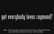 (2x) got everybody loves raymond? Sticker Die Cut Decal