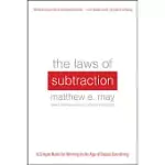 THE LAWS OF SUBTRACTION: SIX SIMPLE RULES FOR WINNING IN THE AGE OF EXCESS EVERYTHING