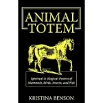 ANIMAL TOTEM: SPIRITUAL & MAGICAL POWERS OF MAMMALS, BIRDS, INSECTS, AND FISH