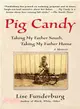 Pig Candy ─ Taking My Father South, Taking My Father Home-- a Memoir