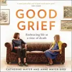GOOD GRIEF:: EMBRACING LIFE AT A TIME OF DEATH