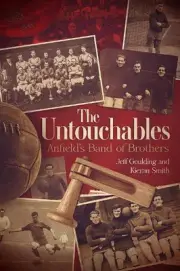 The Untouchables: Anfield's Band of Brothers by Jeff Goulding Hardcover Book