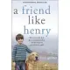 A Friend Like Henry: The Remarkable True Story of an Autistic Boy and the Dog That Unlocked His World