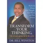 TRANSFORM YOUR THINKING, TRANSFORM YOUR LIFE: RADICALLY CHANGE YOUR THOUGHTS, YOUR WORLD, AND YOUR DESTINY