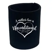 A Mothers Love Is Unconditional - Funny Novelty Stubby Holder