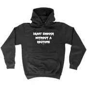 Scary Enough Without A Costume Halloween - Funny Novelty Hoodies Hoodie