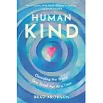 HUMANKIND: HOW TO CHANGE THE WORLD ONE SMALL ACT AT A TIME