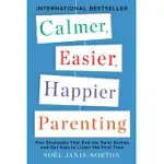 CALMER, EASIER, HAPPIER PARENTING: FIVE STRATEGIES THAT END THE DAILY BATTLES AND GET KIDS TO LISTEN THE FIRST TIME