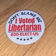 2003 DON'T BLAME ME. I VOTED LIBERTARIAN 800-ELECT-US Button
