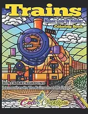 Trains Mosaic Color By Number Coloring Book - BLACK BACKGROUND- Locomotives On The Railroads And Railways: Steam Engines and Electric Train Art For Stress Relief and Relaxation