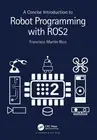 A Concise Introduction to Robot Programming with ROS2 by Francisco Mart?n Rico (