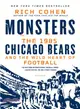 Monsters ─ The 1985 Chicago Bears and the Wild Heart of Football