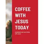 COFFEE WITH JESUS TODAY