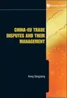 Qingjiang Kong China-eu Trade Disputes And Their Management (Hardback)