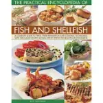 THE PRACTICAL ENCYCLOPEDIA OF FISH AND SHELLFISH: A COMPLETE GUIDE TO TYPES, THEIR PREPARATION AND COOKING TECHNIQUES, WITH 100