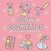Glow Cosmetics: A Bold and Easy Cute Coloring Book for Adults and Teenagers – Featuring Makeup, Skincare, and Beauty Items for Fun and Relaxation