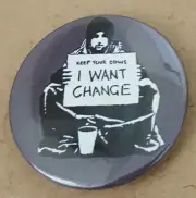 Banksy I want change Grey 1.5 inch Pin Back Badge. *