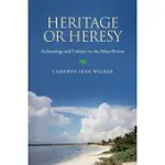 HERITAGE OR HERESY: ARCHAEOLOGY AND CULTURE ON THE MAYA RIVIERA