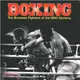 Boxing: the Greatest Fighters of the 20th Century ― A Complete Guide to the Top Names in Boxing, Shown in over 200 Dynamic Photographs