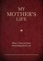 My Mother's Life: Mom, I Want to Know Everything about You - Give to Your Mother to Fill in with Her Memories and Return to You as a Keepsake: 5