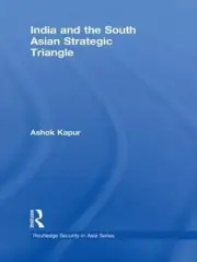 India and the South Asian Strategic Triangle (Routledge Security in Asia Series)