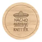 Nacho Average Knitter Round Chopping Cheese Board Best Awesome Knitting Funny