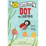 DOT THE LADYBUG: DOT DAY(MY FIRST I CAN READ)