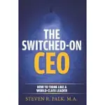 THE SWITCHED-ON CEO: HOW TO THINK LIKE A WORLD-CLASS LEADER