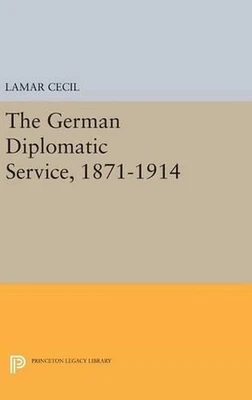 The German Diplomatic Service, 1871-1914 by Lamar Cecil (English) Hardcover Book