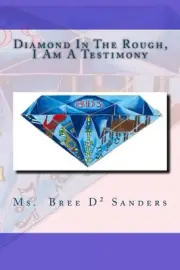 DIAMOND IN THE ROUGH,: I AM A TESTIMONY By Bree D. Sanders **BRAND NEW**