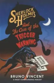 Sherlock Holmes and the Case of the Trigger Warning by Bruno Vincent Hardback