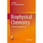 BIOPHYSICAL CHEMISTRY: TECHNIQUES AND APPLICATIONS