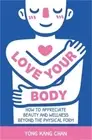 Love Your Body: How to Appreciate Beauty and Wellness Beyond the Physical Form (