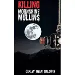 KILLING MOONSHINE MULLINS: AND THE AFTERMATH