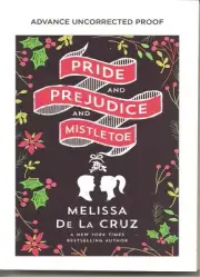 Pride Prejudice and Mistletoe by Melissa De La Cruz Advance Uncorrected Proof