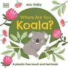 Eco Baby Where Are You Koala?: A Plastic-free Touch and Feel Book (Eco Baby)