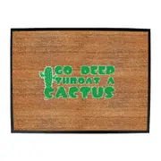 Go Deep Throat A Cactus - Funny Novelty Doormat Man Cave Floor mat